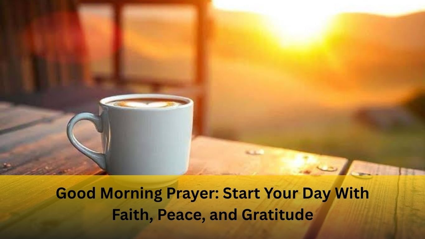 Good Morning Prayer – Start Every Morning with Faith, Hope, and Positive Thoughts